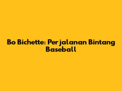 Bo Bichette: Perjalanan Bintang Baseball