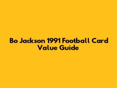 Bo Jackson 1991 Football Card Value Guide