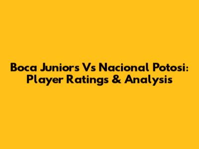 Boca Juniors Vs Nacional Potosi: Player Ratings & Analysis