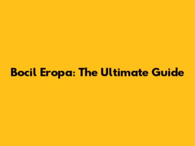 Bocil Eropa: The Ultimate Guide