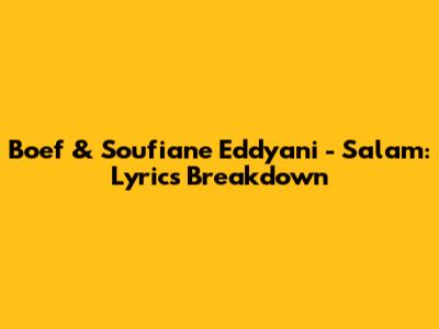 Boef & Soufiane Eddyani - Salam: Lyrics Breakdown