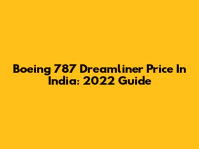 Boeing 787 Dreamliner Price In India: 2022 Guide