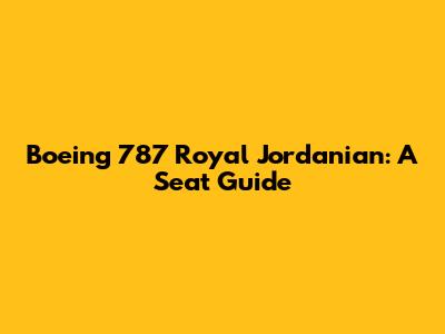 Boeing 787 Royal Jordanian: A Seat Guide