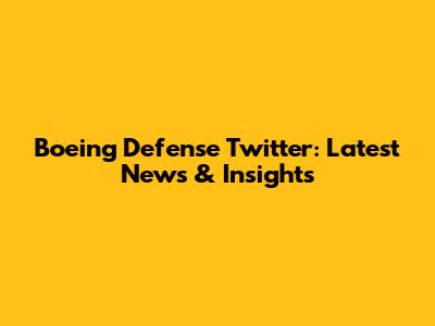 Boeing Defense Twitter: Latest News & Insights