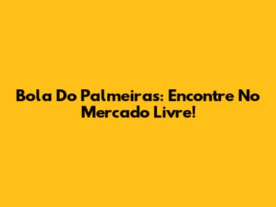 Bola Do Palmeiras: Encontre No Mercado Livre!