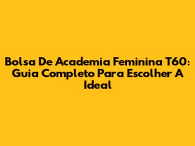 Bolsa De Academia Feminina T60: Guia Completo Para Escolher A Ideal