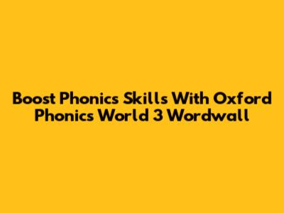 Boost Phonics Skills With Oxford Phonics World 3 Wordwall