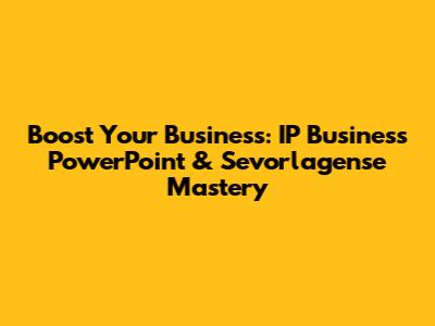 Boost Your Business: IP Business PowerPoint & Sevorlagense Mastery