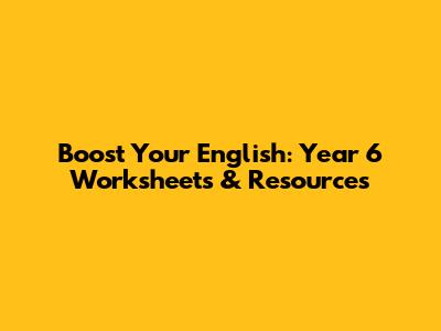 Boost Your English: Year 6 Worksheets & Resources
