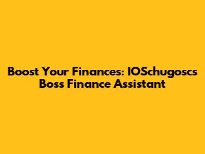Boost Your Finances: IOSchugosc's Boss Finance Assistant