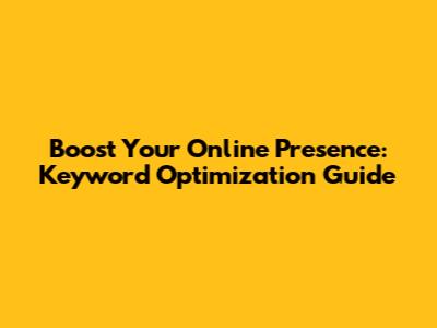 Boost Your Online Presence: Keyword Optimization Guide