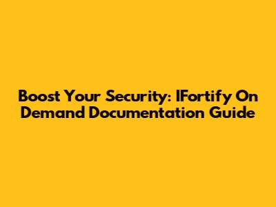 Boost Your Security: IFortify On Demand Documentation Guide