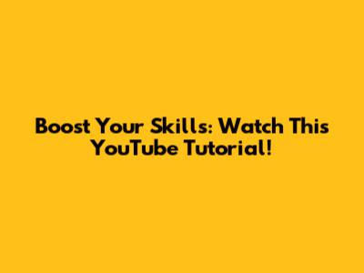 Boost Your Skills: Watch This YouTube Tutorial!