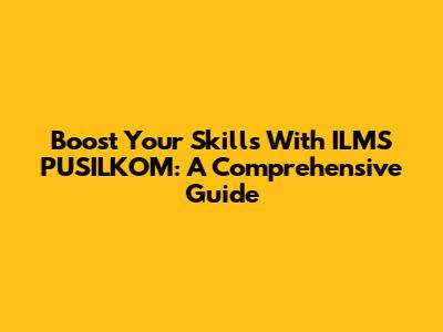 Boost Your Skills With ILMS PUSILKOM: A Comprehensive Guide
