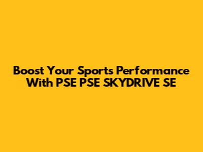 Boost Your Sports Performance With PSE PSE SKYDRIVE SE