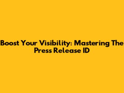 Boost Your Visibility: Mastering The Press Release ID
