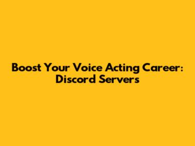 Boost Your Voice Acting Career: Discord Servers