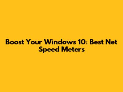 Boost Your Windows 10: Best Net Speed Meters