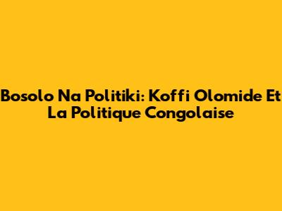 Bosolo Na Politiki: Koffi Olomide Et La Politique Congolaise