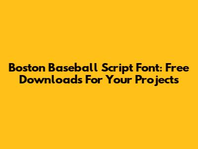 Boston Baseball Script Font: Free Downloads For Your Projects