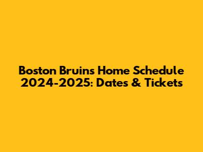 Boston Bruins Home Schedule 2024-2025: Dates & Tickets