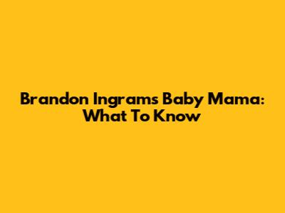 Brandon Ingram's Baby Mama: What To Know