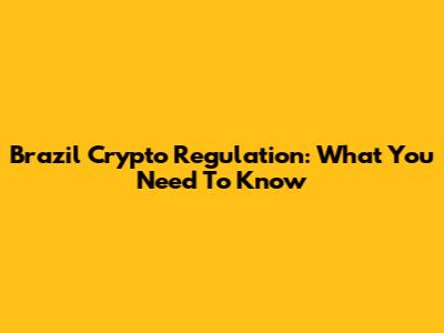 Brazil Crypto Regulation: What You Need To Know