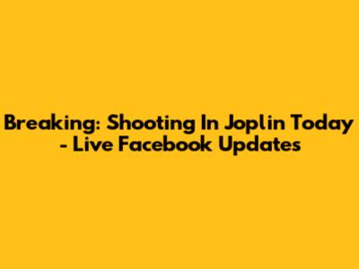 Breaking: Shooting In Joplin Today - Live Facebook Updates