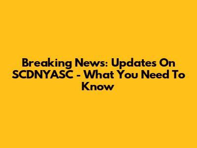 Breaking News: Updates On SCDNYASC - What You Need To Know