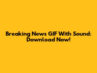 Breaking News GIF With Sound: Download Now!