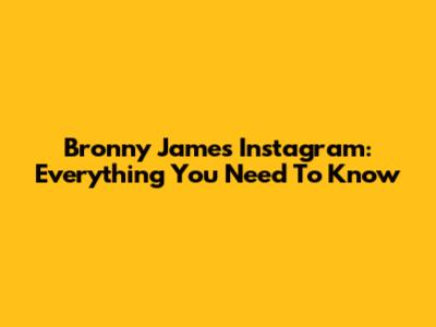 Bronny James' Instagram: Everything You Need To Know