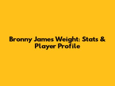 Bronny James' Weight: Stats & Player Profile