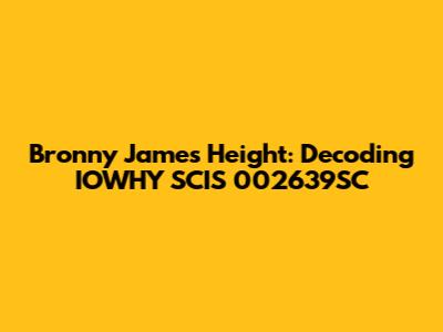 Bronny James Height: Decoding IOWHY SCIS 002639SC