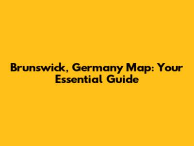 Brunswick, Germany Map: Your Essential Guide