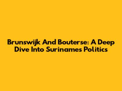 Brunswijk And Bouterse: A Deep Dive Into Suriname's Politics