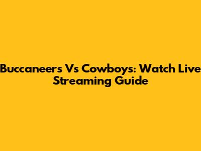 Buccaneers Vs Cowboys: Watch Live Streaming Guide