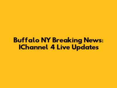 Buffalo NY Breaking News: IChannel 4 Live Updates