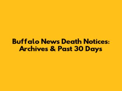 Buffalo News Death Notices: Archives & Past 30 Days