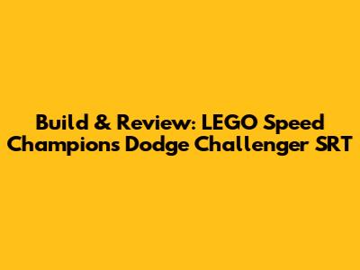 Build & Review: LEGO Speed Champions Dodge Challenger SRT