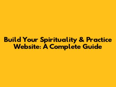 Build Your Spirituality & Practice Website: A Complete Guide