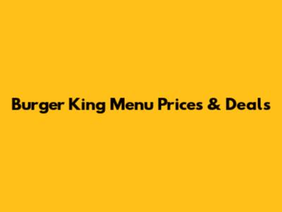 Burger King Menu Prices & Deals