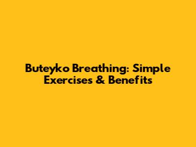 Buteyko Breathing: Simple Exercises & Benefits