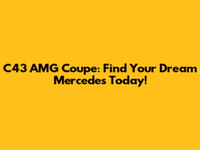 C43 AMG Coupe: Find Your Dream Mercedes Today!