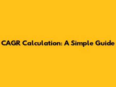 CAGR Calculation: A Simple Guide