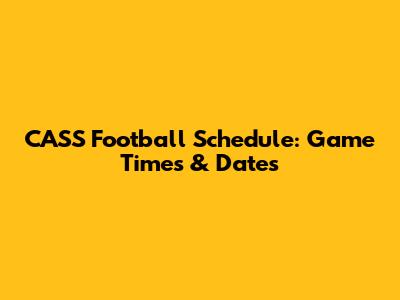 CASS Football Schedule: Game Times & Dates
