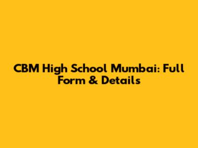 CBM High School Mumbai: Full Form & Details