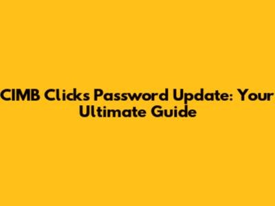 CIMB Clicks Password Update: Your Ultimate Guide