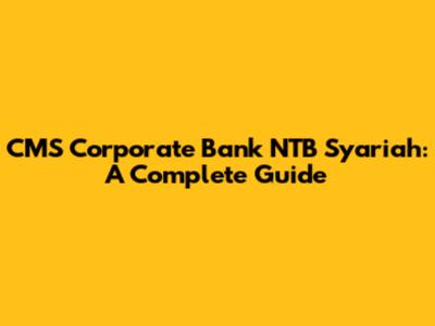 CMS Corporate Bank NTB Syariah: A Complete Guide