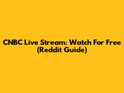 CNBC Live Stream: Watch For Free (Reddit Guide)