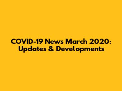 COVID-19 News March 2020: Updates & Developments